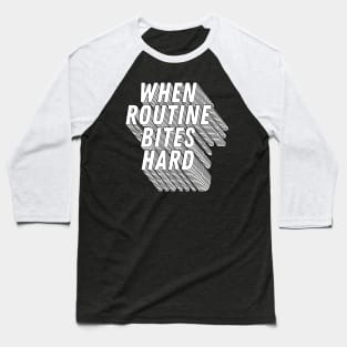 When Routine Bites Hard Baseball T-Shirt